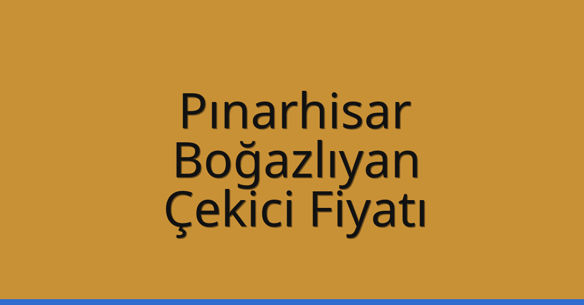 Pınarhisar Çekici Fiyatı – Boğazlıyan Oto Kurtarıcı Ücreti