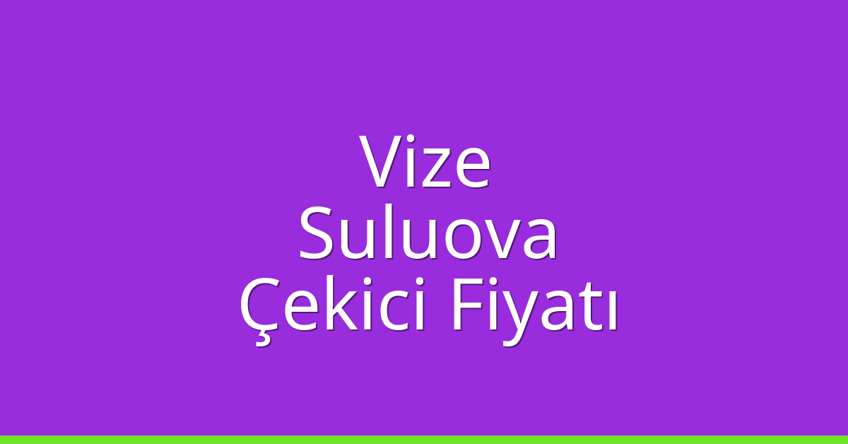 Vize Çekici Fiyatı – Suluova Oto Kurtarıcı Ücreti