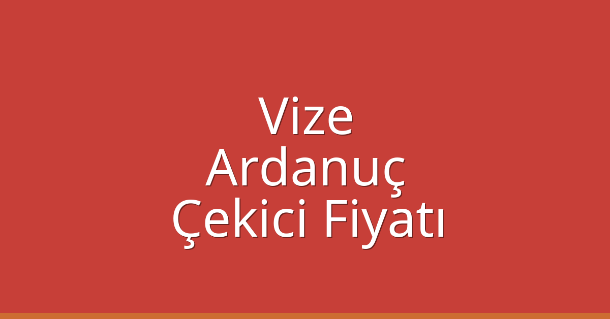 Vize Çekici Fiyatı – Ardanuç Oto Kurtarıcı Ücreti