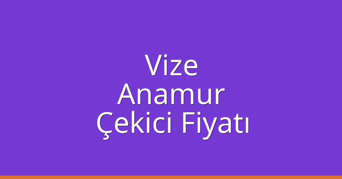 Vize Çekici Fiyatı – Anamur Oto Kurtarıcı Ücreti