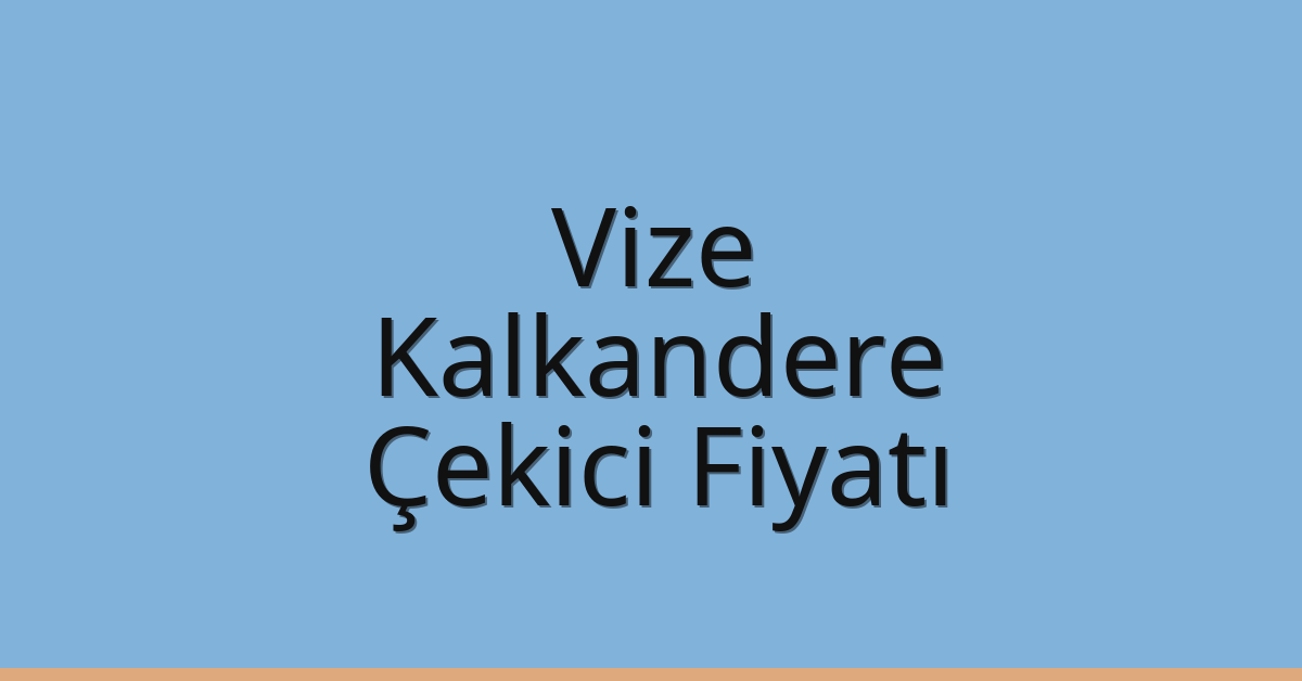Vize Çekici Fiyatı – Kalkandere Oto Kurtarıcı Ücreti