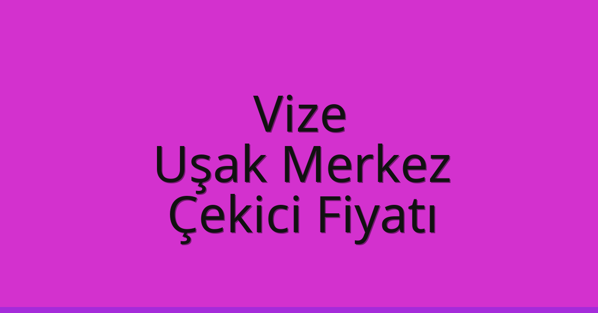 Vize Çekici Fiyatı – Uşak Merkez Oto Kurtarıcı Ücreti