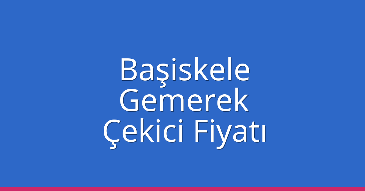 Başiskele Çekici Fiyatı – Gemerek Oto Kurtarıcı Ücreti Başiskele Çekici Fiyatı – Gemerek Oto Kurtarıcı Ücreti