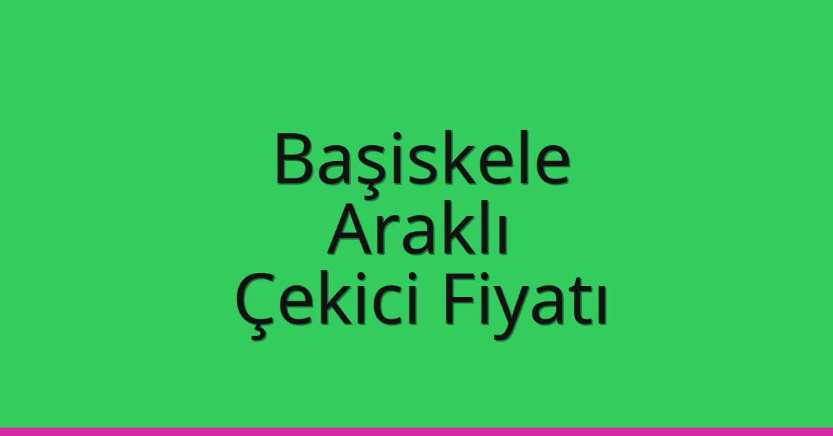 Başiskele Çekici Fiyatı – Araklı Oto Kurtarıcı Ücreti