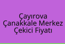 Çayırova Çekici Fiyatı – Çanakkale Merkez Oto Kurtarıcı Ücreti