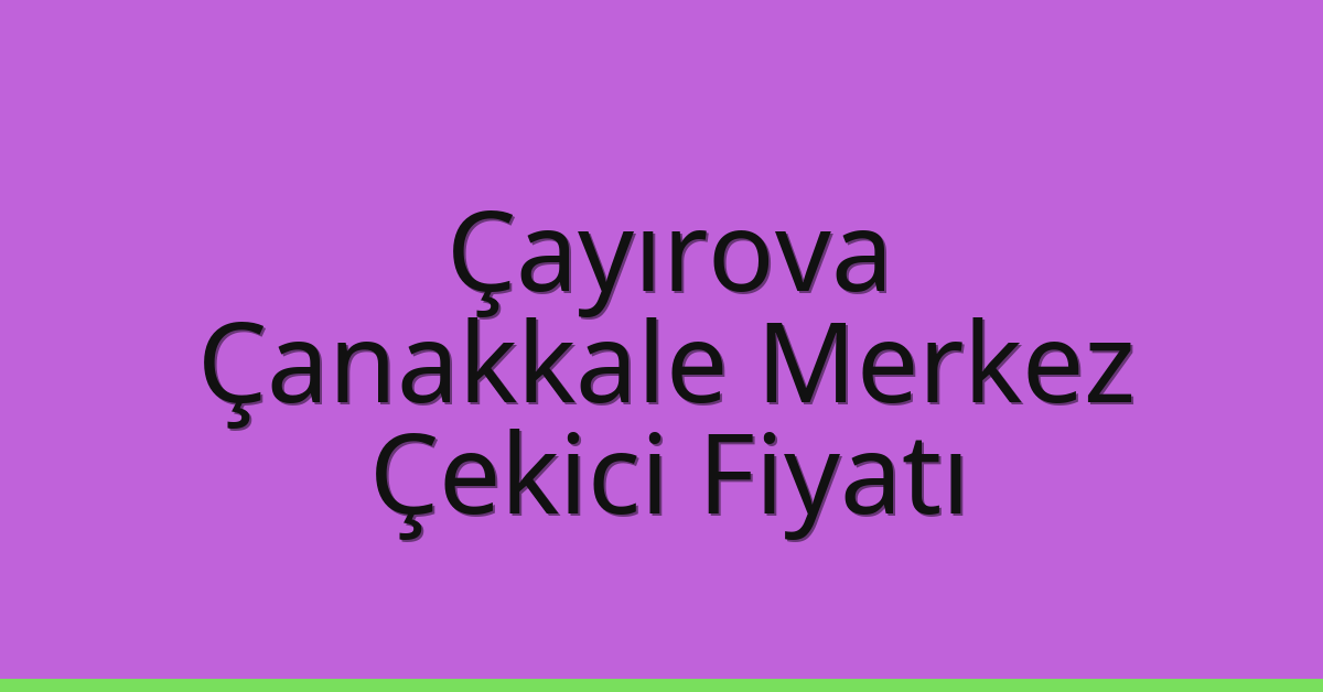 Çayırova Çekici Fiyatı – Çanakkale Merkez Oto Kurtarıcı Ücreti Çayırova Çekici Fiyatı – Çanakkale Merkez Oto Kurtarıcı Ücreti