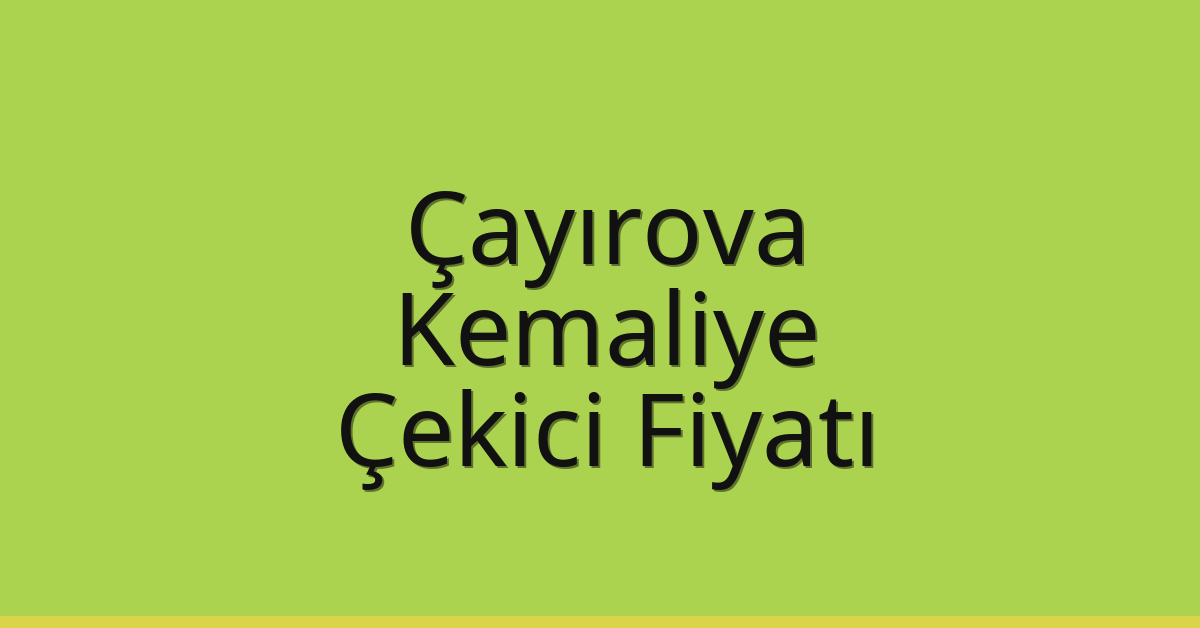 Çayırova Çekici Fiyatı – Kemaliye Oto Kurtarıcı Ücreti