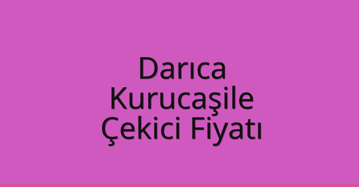 Darıca Çekici Fiyatı – Kurucaşile Oto Kurtarıcı Ücreti