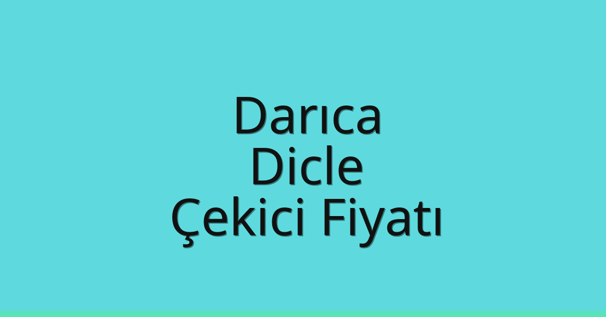 Darıca Çekici Fiyatı – Dicle Oto Kurtarıcı Ücreti