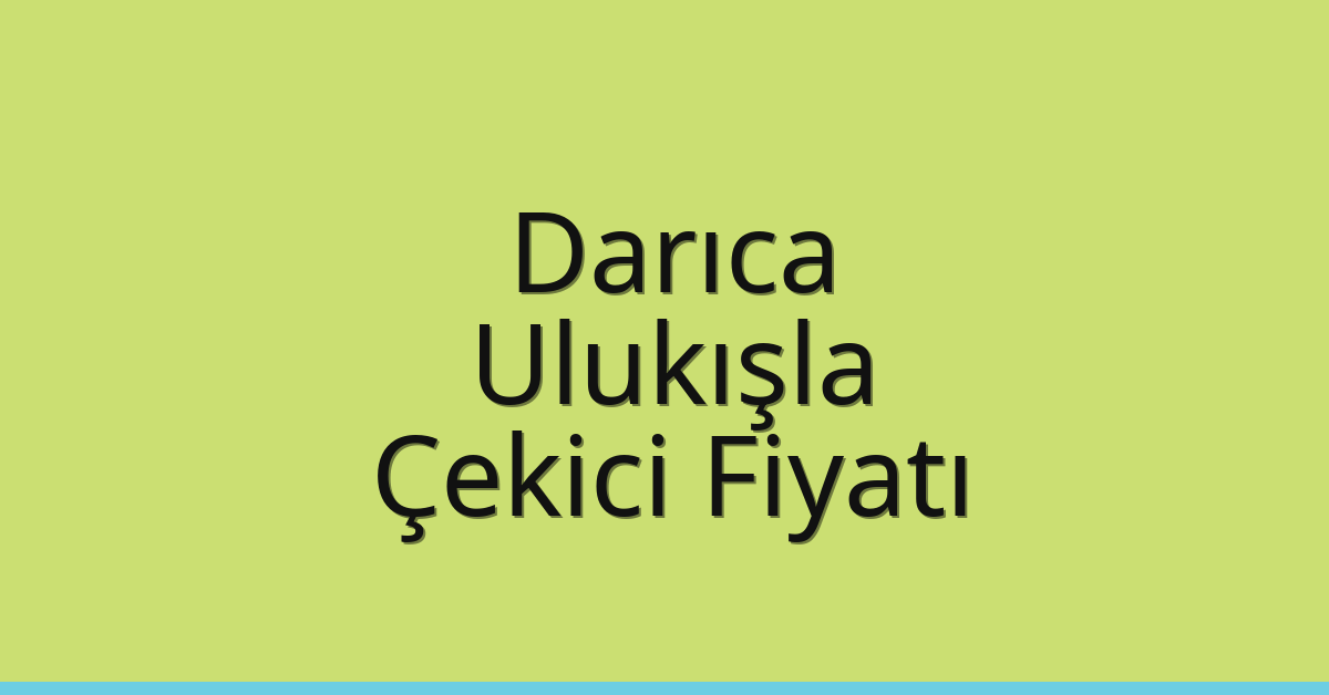 Darıca Çekici Fiyatı – Ulukışla Oto Kurtarıcı Ücreti