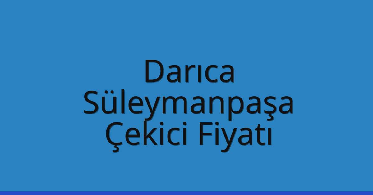 Darıca Çekici Fiyatı – Süleymanpaşa Oto Kurtarıcı Ücreti