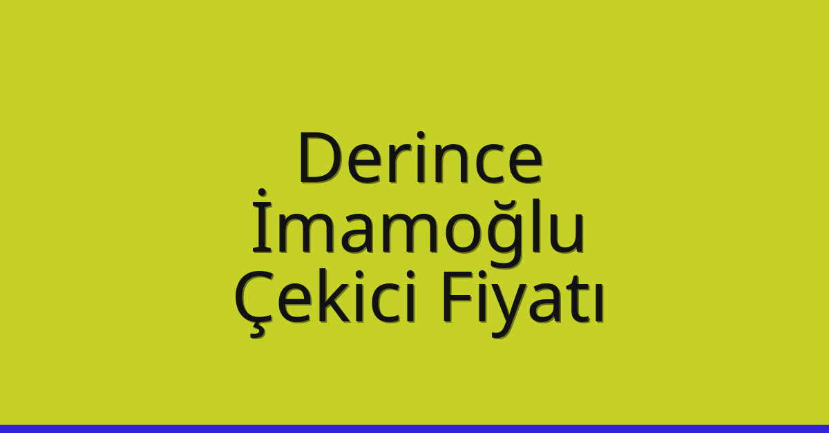 Derince Çekici Fiyatı – İmamoğlu Oto Kurtarıcı Ücreti