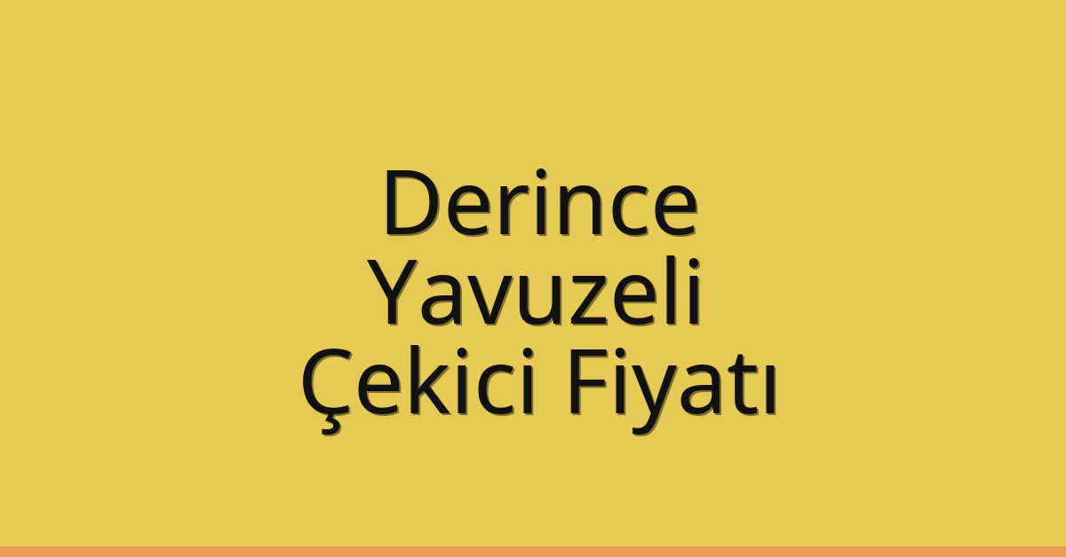 Derince Çekici Fiyatı – Yavuzeli Oto Kurtarıcı Ücreti