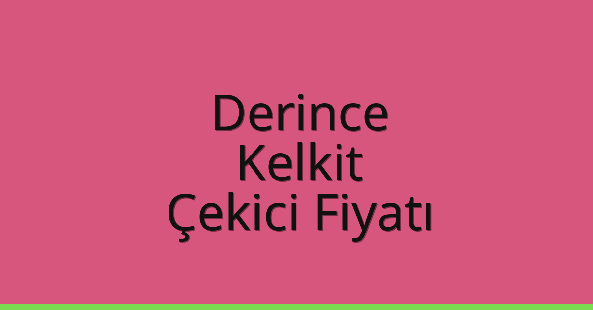 Derince Çekici Fiyatı – Kelkit Oto Kurtarıcı Ücreti
