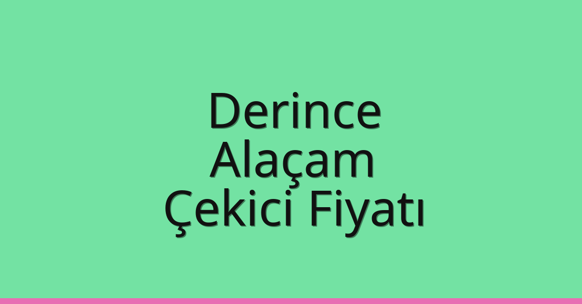 Derince Çekici Fiyatı – Alaçam Oto Kurtarıcı Ücreti