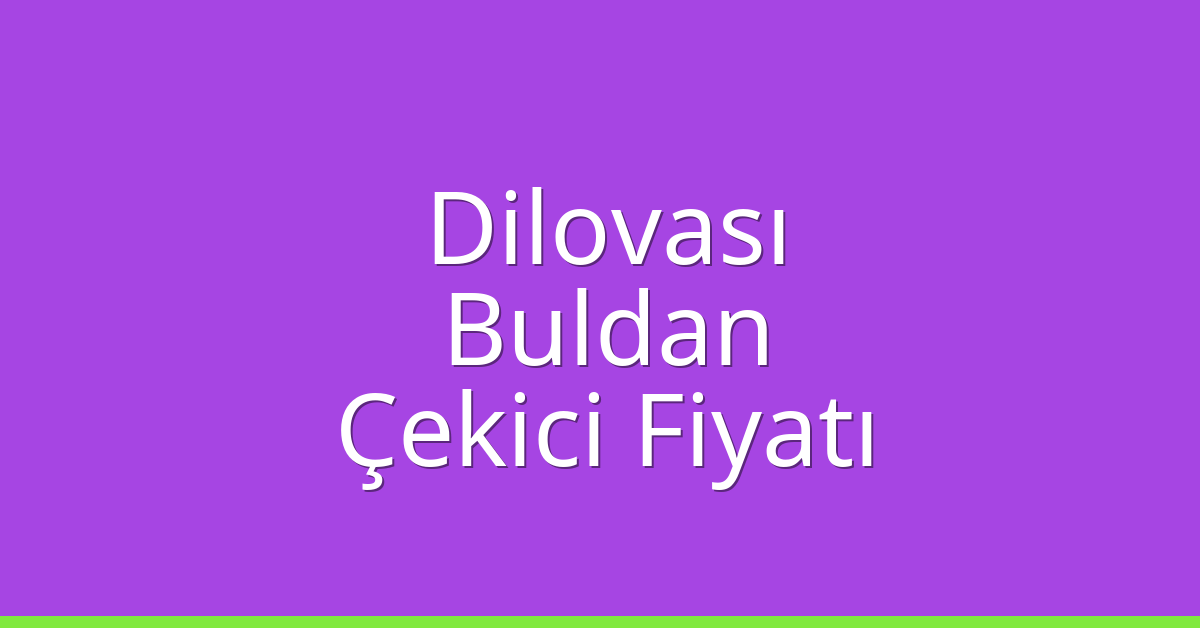 Dilovası Çekici Fiyatı – Buldan Oto Kurtarıcı Ücreti