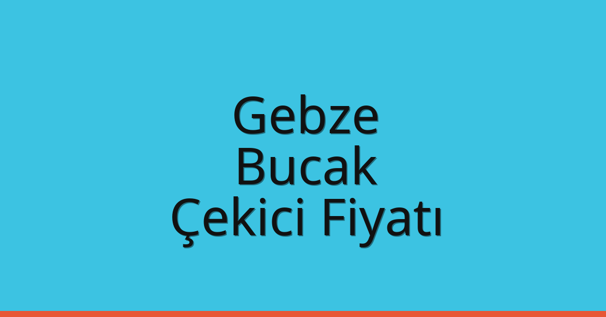 Gebze Çekici Fiyatı – Bucak Oto Kurtarıcı Ücreti