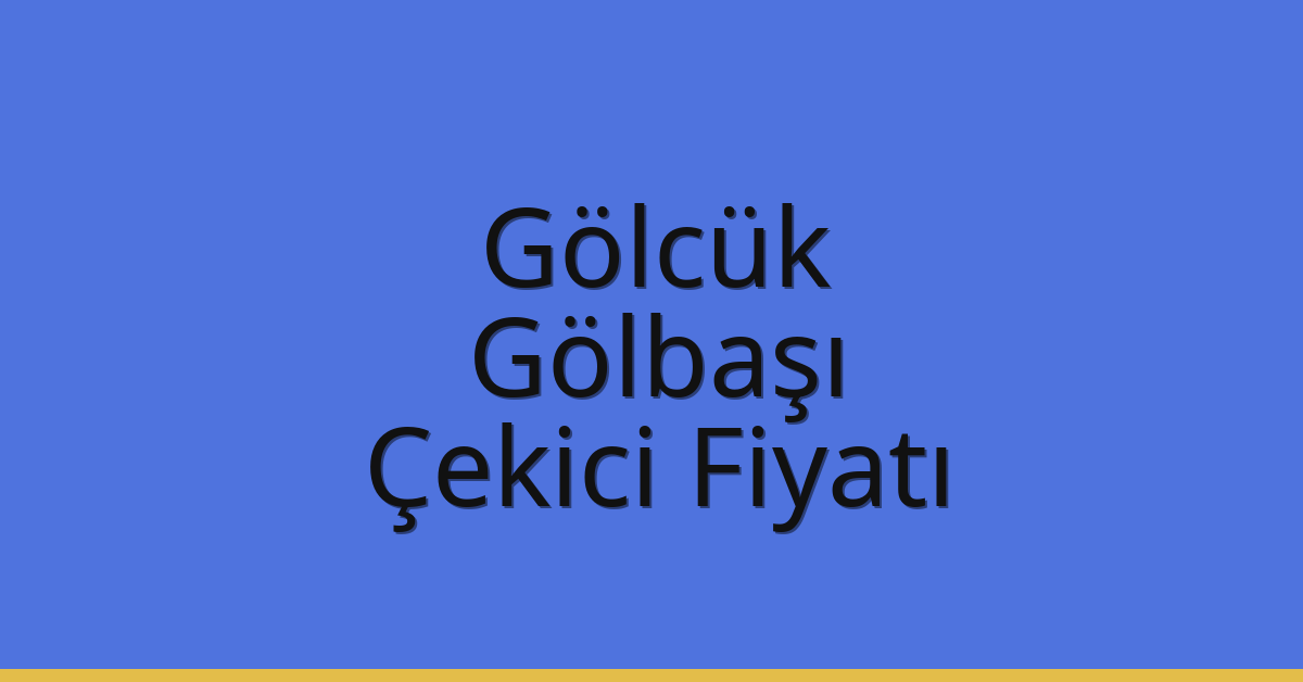 Gölcük Çekici Fiyatı – Gölbaşı Oto Kurtarıcı Ücreti