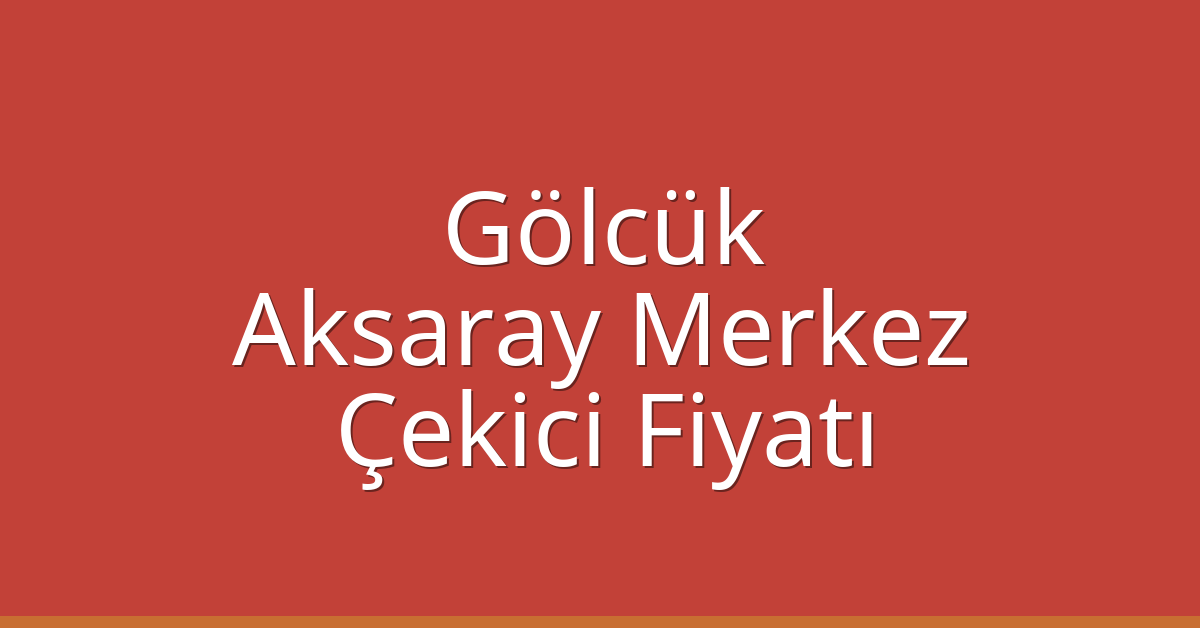 Gölcük Çekici Fiyatı – Aksaray Merkez Oto Kurtarıcı Ücreti