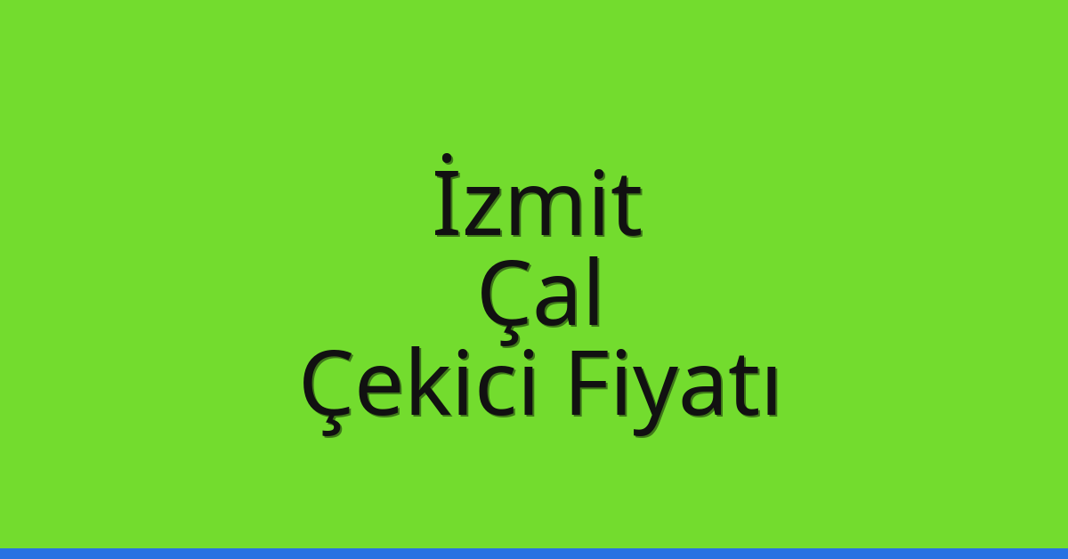 İzmit Çekici Fiyatı – Çal Oto Kurtarıcı Ücreti