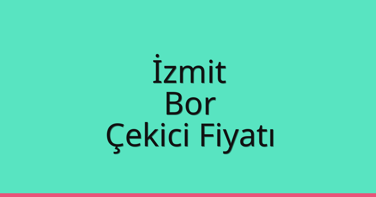 İzmit Çekici Fiyatı – Bor Oto Kurtarıcı Ücreti