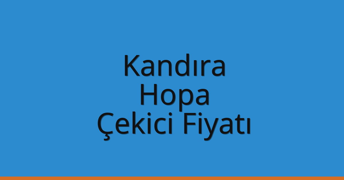Kandıra Çekici Fiyatı – Hopa Oto Kurtarıcı Ücreti