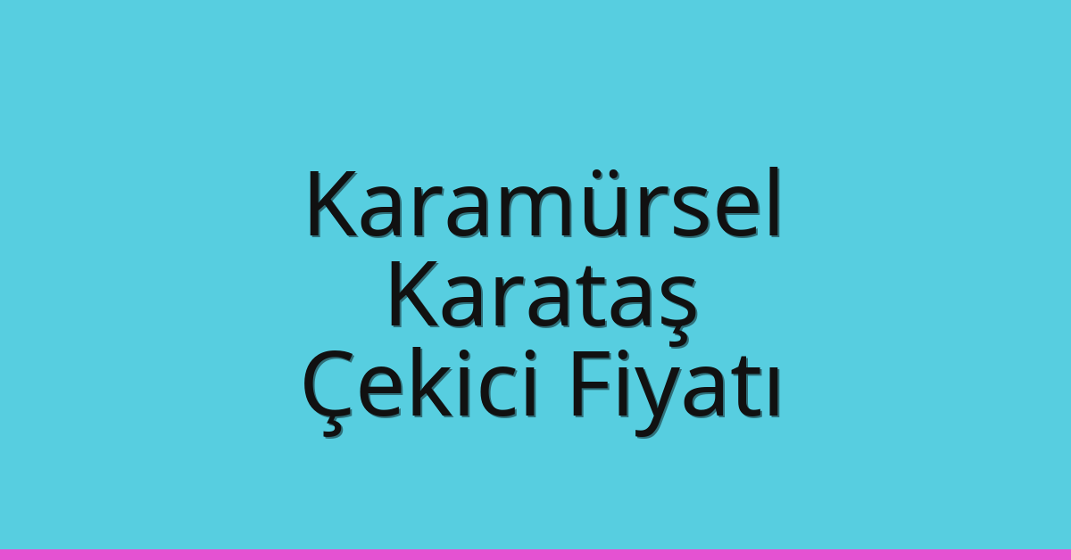 Karamürsel Çekici Fiyatı – Karataş Oto Kurtarıcı Ücreti Karamürsel Çekici Fiyatı – Karataş Oto Kurtarıcı Ücreti