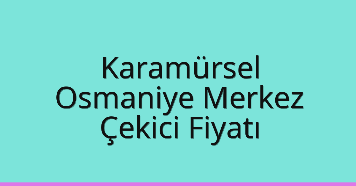 Karamürsel Çekici Fiyatı – Osmaniye Merkez Oto Kurtarıcı Ücreti Karamürsel Çekici Fiyatı – Osmaniye Merkez Oto Kurtarıcı Ücreti