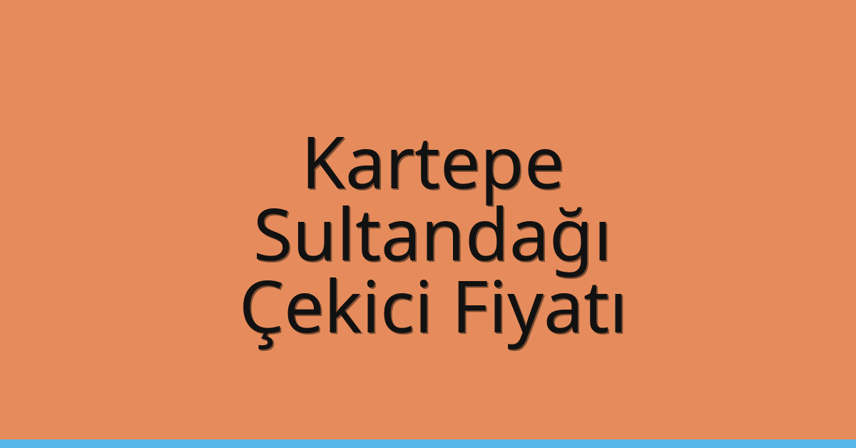 Kartepe Çekici Fiyatı – Sultandağı Oto Kurtarıcı Ücreti