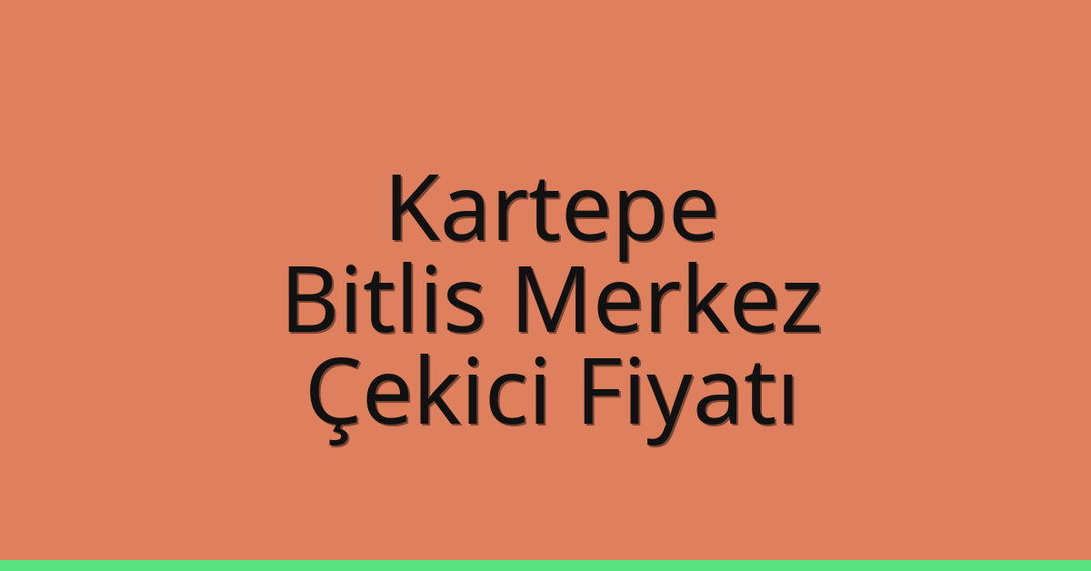 Kartepe Çekici Fiyatı – Bitlis Merkez Oto Kurtarıcı Ücreti