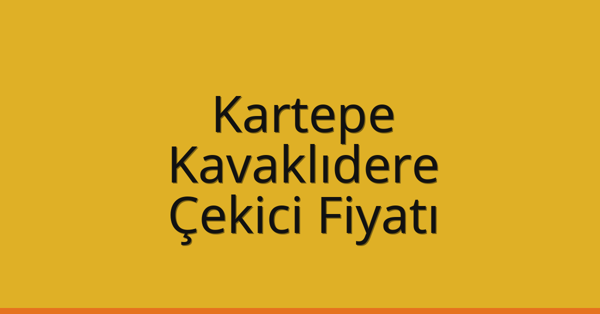 Kartepe Çekici Fiyatı – Kavaklıdere Oto Kurtarıcı Ücreti