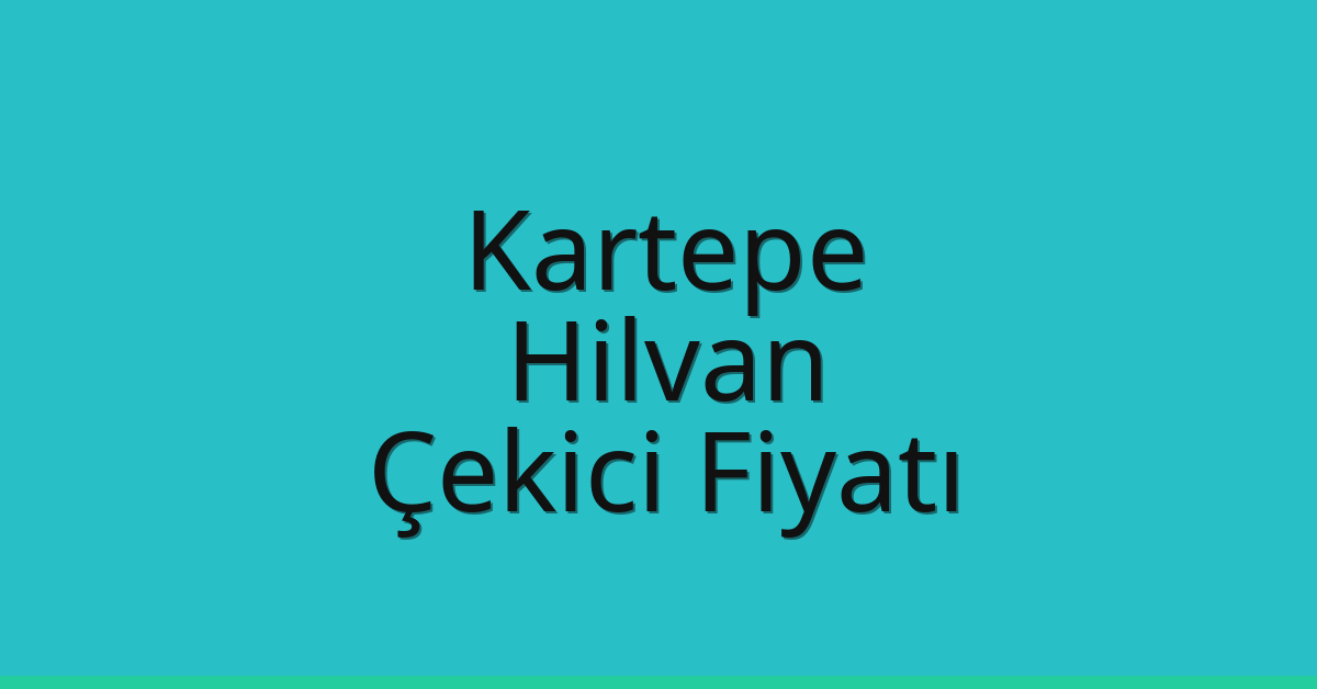 Kartepe Çekici Fiyatı – Hilvan Oto Kurtarıcı Ücreti