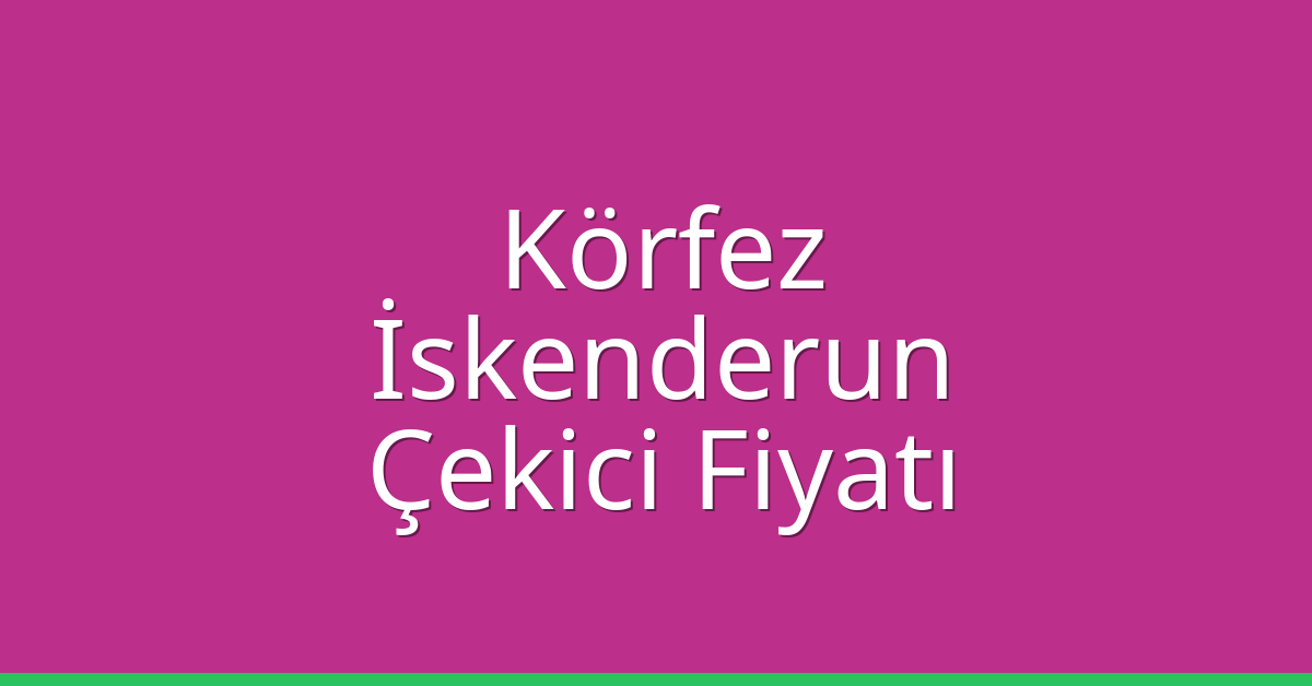 Körfez Çekici Fiyatı – İskenderun Oto Kurtarıcı Ücreti Körfez Çekici Fiyatı – İskenderun Oto Kurtarıcı Ücreti