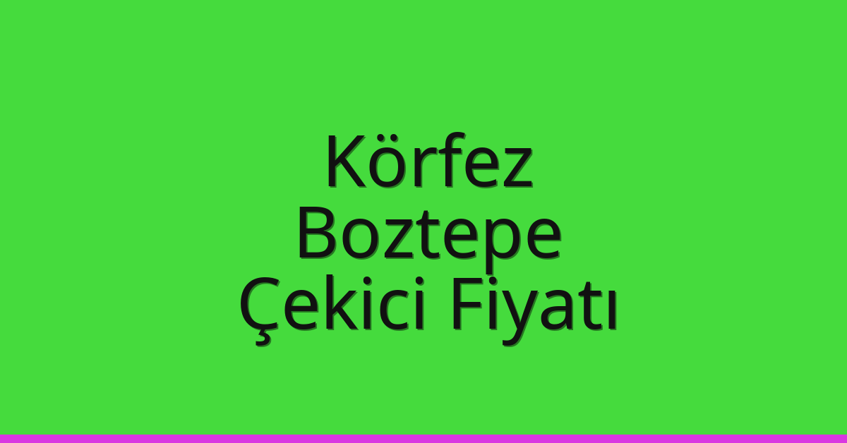 Körfez Çekici Fiyatı - Boztepe Oto Kurtarıcı Ücreti Körfez Çekici Fiyatı – Boztepe Oto Kurtarıcı Ücreti