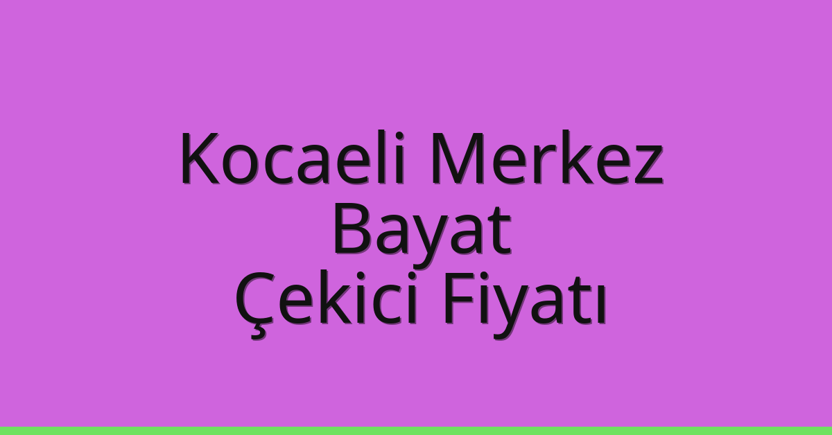 Kocaeli Merkez Çekici Fiyatı – Bayat Oto Kurtarıcı Ücreti Kocaeli Merkez Çekici Fiyatı – Bayat Oto Kurtarıcı Ücreti