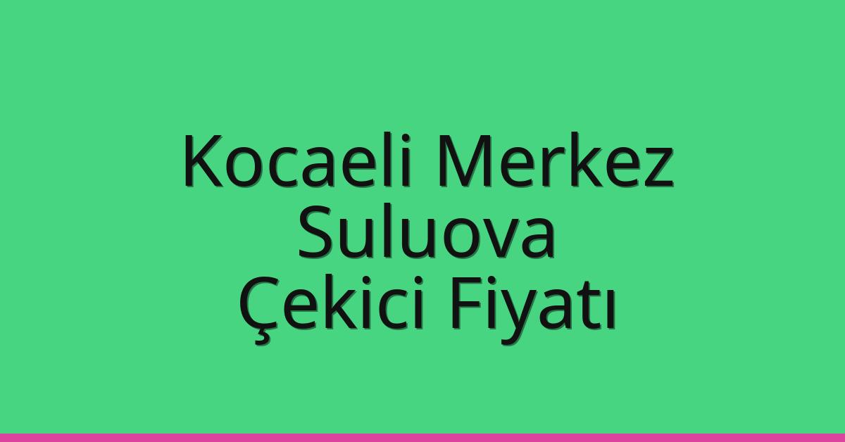 Kocaeli Merkez Çekici Fiyatı – Suluova Oto Kurtarıcı Ücreti Kocaeli Merkez Çekici Fiyatı – Suluova Oto Kurtarıcı Ücreti