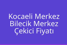 Kocaeli Merkez Çekici Fiyatı – Bilecik Merkez Oto Kurtarıcı Ücreti