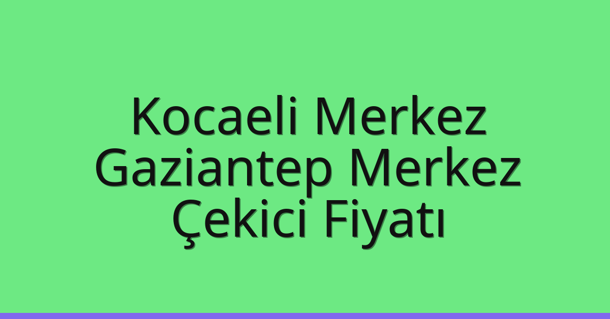 Kocaeli Merkez Çekici Fiyatı – Gaziantep Merkez Oto Kurtarıcı Ücreti Kocaeli Merkez Çekici Fiyatı – Gaziantep Merkez Oto Kurtarıcı Ücreti