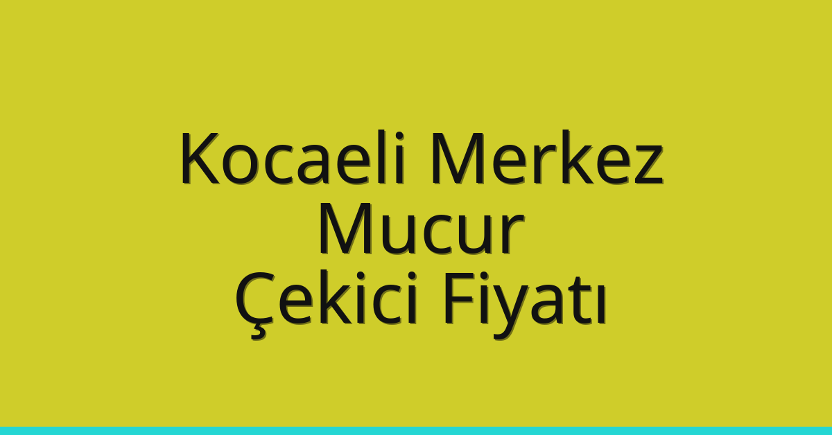Kocaeli Merkez Çekici Fiyatı – Mucur Oto Kurtarıcı Ücreti Kocaeli Merkez Çekici Fiyatı – Mucur Oto Kurtarıcı Ücreti