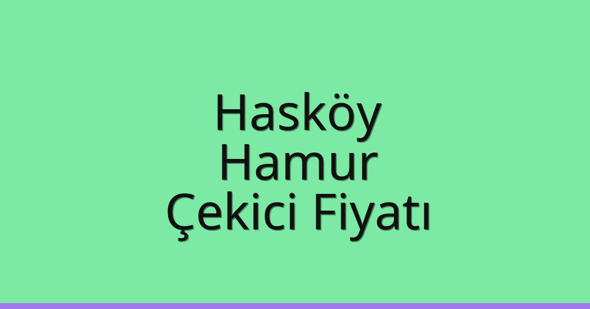 Hasköy Çekici Fiyatı – Hamur Oto Kurtarıcı Ücreti