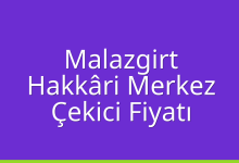 Malazgirt Çekici Fiyatı – Hakkâri Merkez Oto Kurtarıcı Ücreti