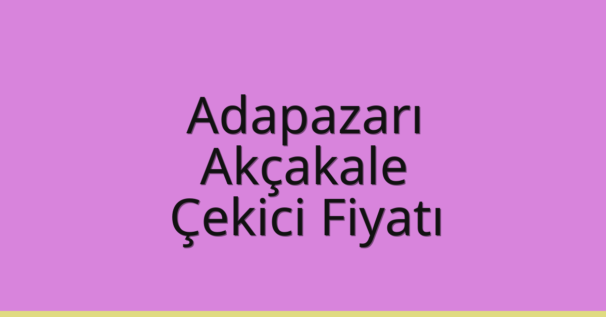 Adapazarı Çekici Fiyatı – Akçakale Oto Kurtarıcı Ücreti Adapazarı Çekici Fiyatı – Akçakale Oto Kurtarıcı Ücreti