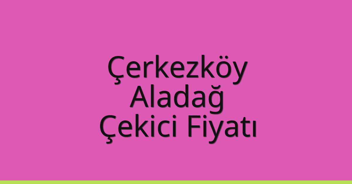 Çerkezköy Çekici Fiyatı – Aladağ Oto Kurtarıcı Ücreti Çerkezköy Çekici Fiyatı – Aladağ Oto Kurtarıcı Ücreti