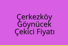 Çerkezköy Çekici Fiyatı – Göynücek Oto Kurtarıcı Ücreti