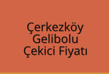 Çerkezköy Çekici Fiyatı – Gelibolu Oto Kurtarıcı Ücreti