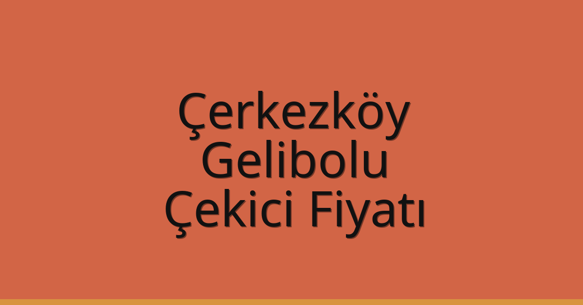 Çerkezköy Çekici Fiyatı – Gelibolu Oto Kurtarıcı Ücreti Çerkezköy Çekici Fiyatı – Gelibolu Oto Kurtarıcı Ücreti