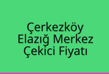 Çerkezköy Çekici Fiyatı – Elazığ Merkez Oto Kurtarıcı Ücreti
