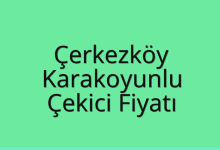 Çerkezköy Çekici Fiyatı – Karakoyunlu Oto Kurtarıcı Ücreti