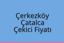Çerkezköy Çekici Fiyatı – Çatalca Oto Kurtarıcı Ücreti