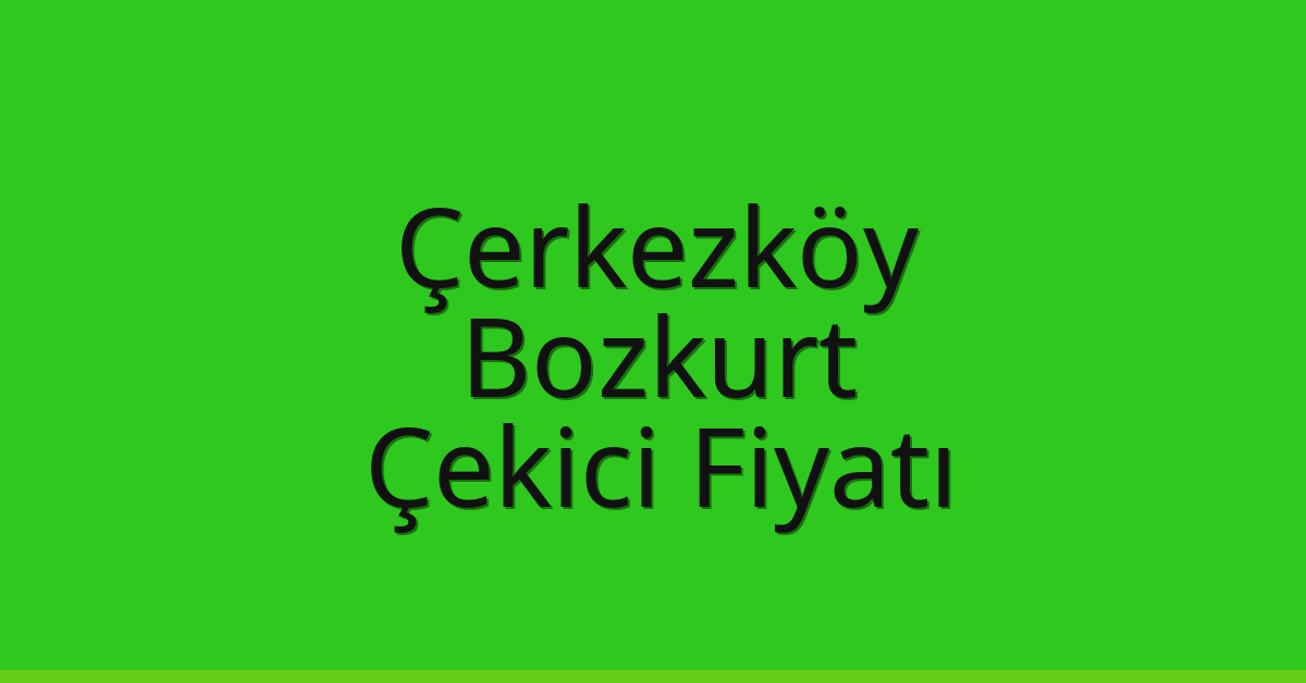 Çerkezköy Çekici Fiyatı – Bozkurt Oto Kurtarıcı Ücreti Çerkezköy Çekici Fiyatı – Bozkurt Oto Kurtarıcı Ücreti